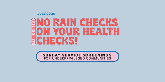 July 2026 Sunday Service Screenings - No Rain Checks On Your Health Checks!