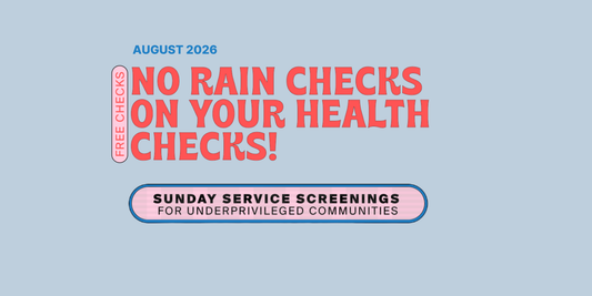 August 2026 Sunday Service Screenings — No Rain Checks On Your Health Checks