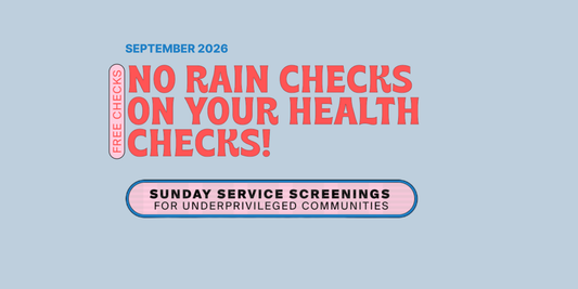 September 2026 Sunday Service Screenings — No Rain Checks On Your Health Checks